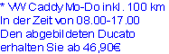 * VW Caddy Mo-Do inkl. 100 km
In der Zeit von 08.00-17.00
Den abgebildeten Ducato 
erhalten Sie ab 46,90€